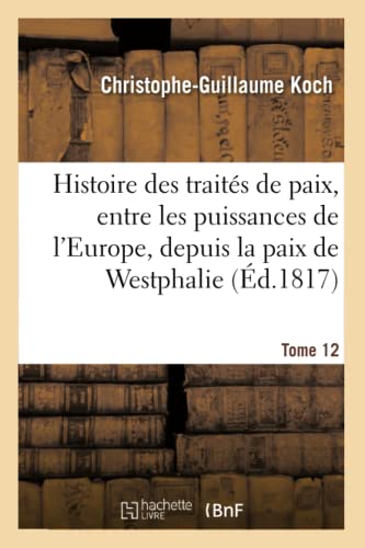 Beispielbild fr Histoire Abrge Des Traits de Paix, Entre Les Puissances de l'Europe, Depuis La Paix de Westphalie: Tome 12 (French Edition) zum Verkauf von Lucky's Textbooks