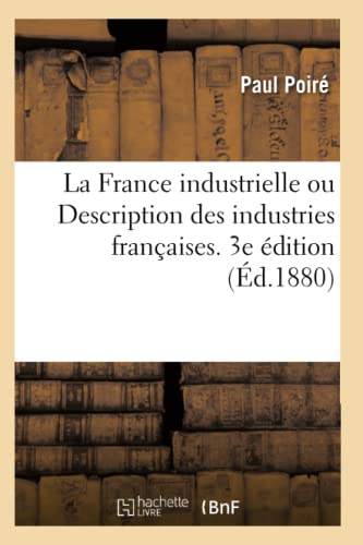 Stock image for La France industrielle ou Description des industries franaises 3e dition for sale by PBShop.store UK