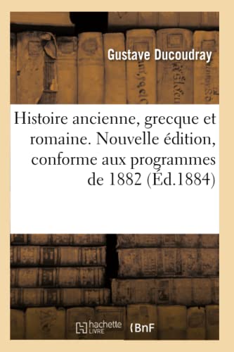 Imagen de archivo de Histoire Ancienne, Grecque Et Romaine. Nouvelle dition, Conforme Aux Programmes de 1882 (French Edition) a la venta por Lucky's Textbooks