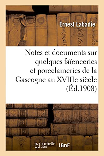 Stock image for Notes Et Documents Sur Quelques Faenceries Et Porcelaineries de la Gascogne Au Xviiie Sicle: Samadet, Bayonne, Saint-Maurice Et Ligardes, Dax, Ciboure Et Pontenx (French Edition) for sale by Lucky's Textbooks