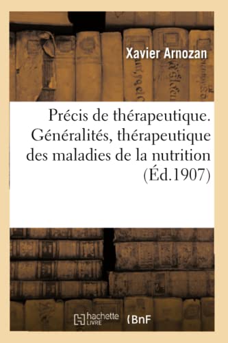 Stock image for Prcis de Thrapeutique. Gnralits, Thrapeutique Des Maladies de la Nutrition: Et Des Maladies Infectieuses, Revulsion (French Edition) for sale by Lucky's Textbooks