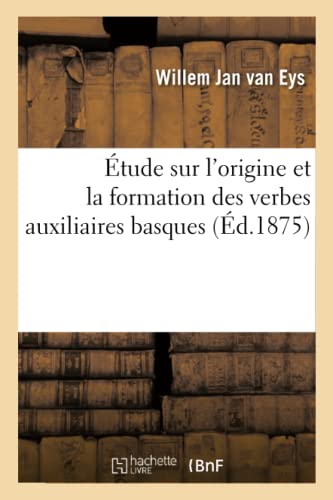 Stock image for tude Sur l'Origine Et La Formation Des Verbes Auxiliaires Basques (French Edition) for sale by Lucky's Textbooks