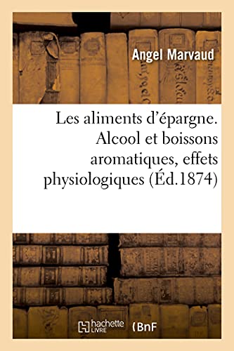 Stock image for Les Aliments d'pargne. Alcool Et Boissons Aromatiques, Caf, Th, Math, Cacao, Coca: Effets Physiologiques (French Edition) for sale by Lucky's Textbooks