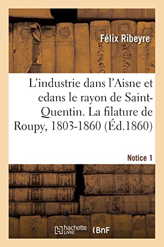 Stock image for L'industrie dans l'Aisne et en particulier dans le rayon de Saint-Quentin. Notice 1 (French Edition) for sale by Lucky's Textbooks
