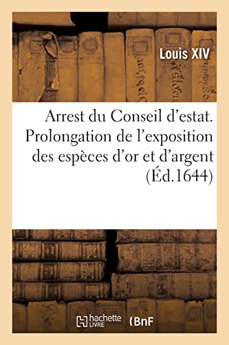 Stock image for Arrest du Conseil d'estat, portant continuation et prolongation de l'exposition des espces d'or (French Edition) for sale by Lucky's Textbooks