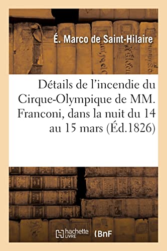 Stock image for Dtails Exacts, Circonstancis Et Complets de l'Incendie Du Cirque-Olympique de MM. Franconi: Dans La Nuit Du 14 Au 15 Mars (French Edition) for sale by Lucky's Textbooks