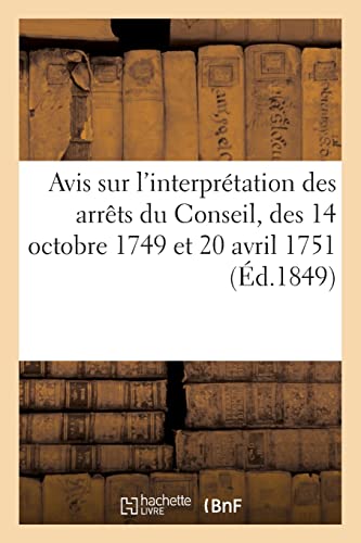 Beispielbild fr Avis sur l'interpr?tation des arr?ts du Conseil, des 14 octobre 1749 et 20 avril 1751 zum Verkauf von PBShop.store US