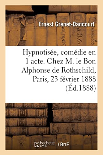 Imagen de archivo de Hypnotise, comdie en 1 acte. Chez M. le Bon Alphonse de Rothschild, Paris, 23 fvrier 1888 (French Edition) a la venta por Lucky's Textbooks