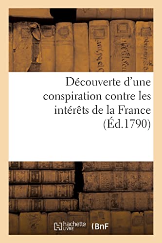 Stock image for Dcouverte d'Une Conspiration Contre Les Intrts de la France (French Edition) for sale by Lucky's Textbooks