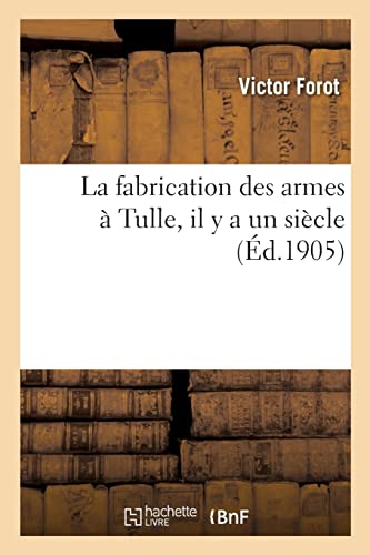 Beispielbild fr La fabrication des armes  Tulle, il y a un sicle (French Edition) zum Verkauf von Lucky's Textbooks