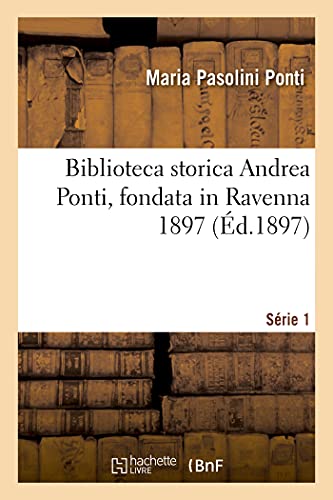 Imagen de archivo de Biblioteca storica Andrea Ponti, fondata in Ravenna 1897. S?rie 1 a la venta por PBShop.store US