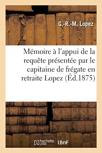 9782329642055: Mmoire  l'appui de la requte prsente par le capitaine de frgate en retraite Lopez (d.1875)