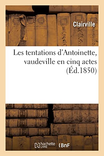 Imagen de archivo de Les tentations d'Antoinette, vaudeville en cinq actes a la venta por PBShop.store US