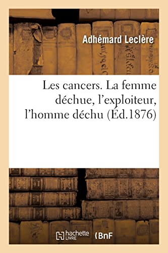 Stock image for Les cancers. La femme d?chue, l'exploiteur, l'homme d?chu for sale by PBShop.store UK