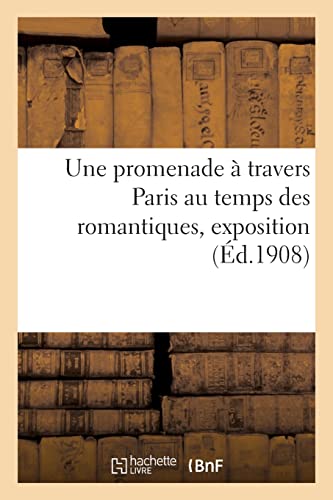 Imagen de archivo de Une promenade ? travers Paris au temps des romantiques, exposition a la venta por PBShop.store US