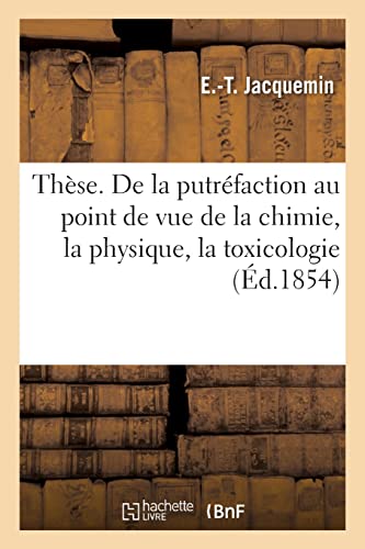 Beispielbild fr Thse Pour l'Agrgation. de la Putrfaction Au Point de Vue de la Chimie, de la Physique: de la Toxicologie (French Edition) zum Verkauf von Lucky's Textbooks