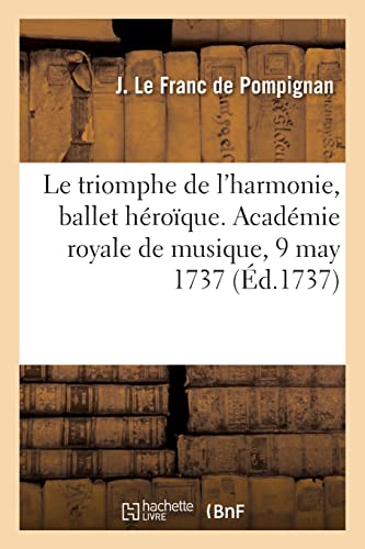 Beispielbild fr Le triomphe de l'harmonie, ballet hroque. Acadmie royale de musique, 9 may 1737 (French Edition) zum Verkauf von Lucky's Textbooks