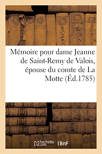 Beispielbild fr Mmoire Pour Dame Jeanne de Saint-Remy de Valois, pouse Du Comte de la Motte (French Edition) zum Verkauf von Lucky's Textbooks