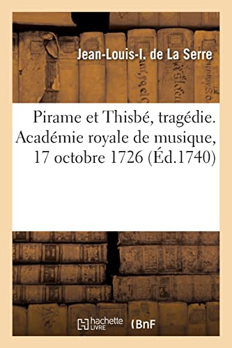 Imagen de archivo de Pirame et Thisbe, tragedie. Academie royale de musique, 17 octobre 1726 a la venta por Chiron Media