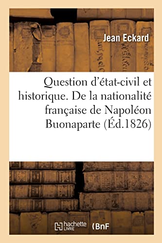 Stock image for Question d'tat-civil et historique. De la nationalit franaise de Napolon Buonaparte (French Edition) for sale by Lucky's Textbooks