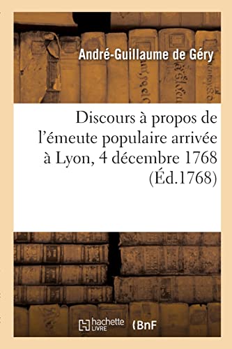 Imagen de archivo de Discours ? propos de l'?meute populaire arriv?e ? Lyon, 4 d?cembre 1768 a la venta por PBShop.store US