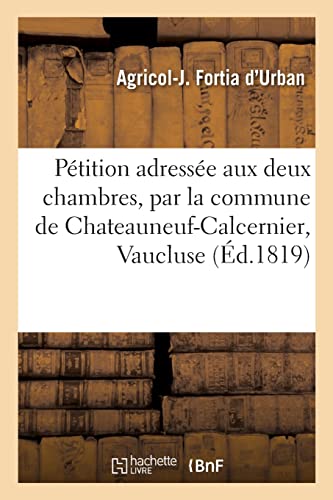 Beispielbild fr Ptition adresse aux deux chambres, par la commune de Chateauneuf-Calcernier, Vaucluse (French Edition) zum Verkauf von Lucky's Textbooks