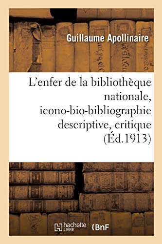 Stock image for L'enfer de la bibliothque nationale, icono-bio-bibliographie descriptive, critique et raisonne (French Edition) for sale by Lucky's Textbooks