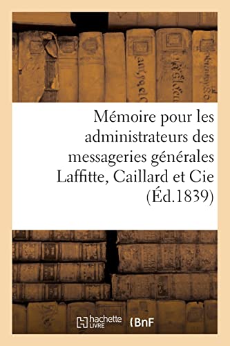 Stock image for Mmoire justificatif pour les administrateurs des messageries gnrales Laffitte, Caillard et Cie (French Edition) for sale by Lucky's Textbooks