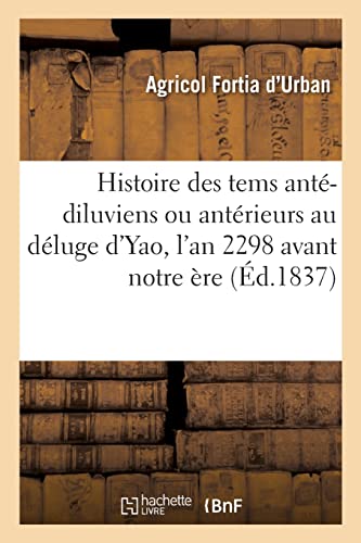 Stock image for Histoire Des Tems Ant-Diluviens Ou Antrieurs Au Dluge d'Yao, Arriv l'An 2298 Avant Notre re (French Edition) for sale by Lucky's Textbooks