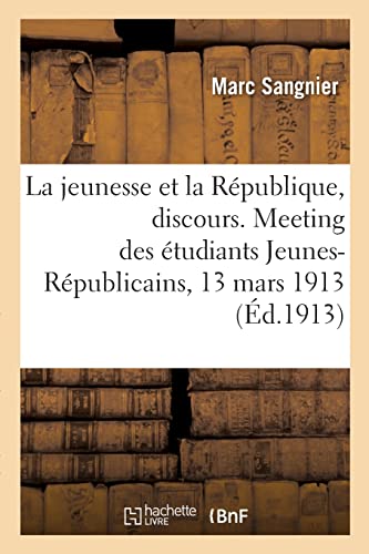 Imagen de archivo de La jeunesse et la Rpublique, discours. Meeting des tudiants Jeunes-Rpublicains, 13 mars 1913 (French Edition) a la venta por Lucky's Textbooks