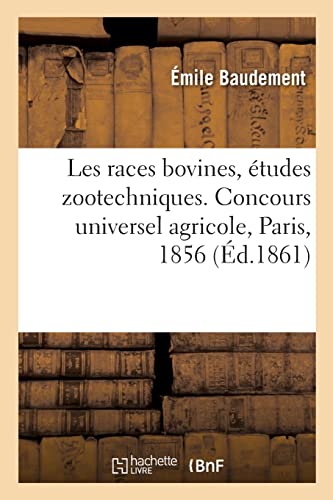 Stock image for Les races bovines, ?tudes zootechniques. Concours universel agricole, Paris, 1856 for sale by PBShop.store US