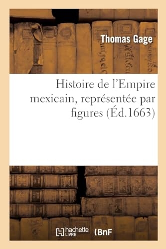 Beispielbild fr Histoire de l'Empire Mexicain, Repr?sent?e Par Figures zum Verkauf von PBShop.store US