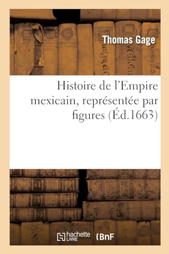 Stock image for Histoire de l'Empire Mexicain, Repr?sent?e Par Figures for sale by PBShop.store US