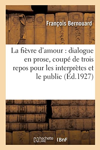 Stock image for La fivre d'amour, dialogue en prose, coup de trois repos pour les interprtes et le public (French Edition) for sale by Lucky's Textbooks