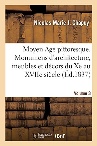 9782329770802: Moyen Age pittoresque. Monumens d'architecture, meubles et dcors du Xe au XVIIe sicle. Volume 3