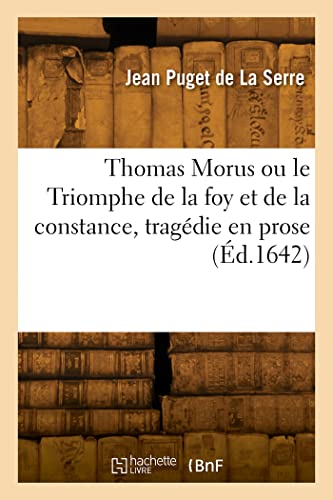 Imagen de archivo de Thomas Morus ou le Triomphe de la foy et de la constance, tragdie en prose (French Edition) a la venta por Lucky's Textbooks