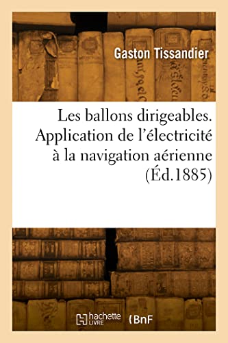 Stock image for Les Ballons Dirigeables. Application de l'lectricit  La Navigation Arienne (French Edition) for sale by Lucky's Textbooks