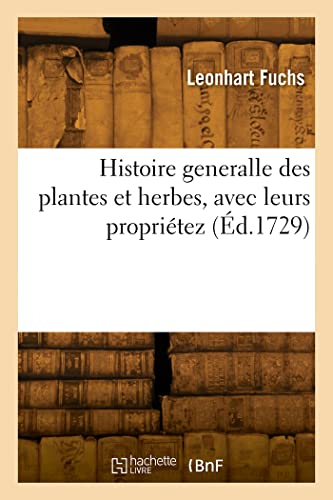 Stock image for Histoire Generalle Des Plantes Et Herbes, Avec Leurs Propri?tez for sale by PBShop.store UK