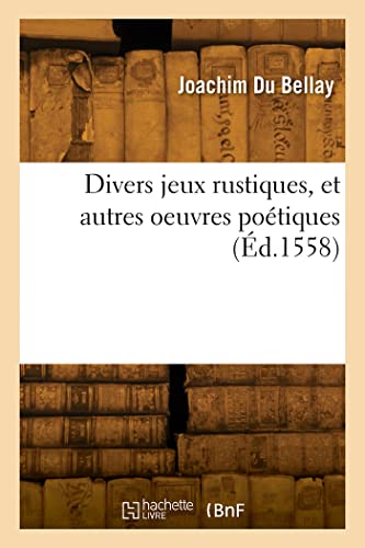 Stock image for Divers jeux rustiques, et autres oeuvres potiques (French Edition) for sale by Books Unplugged