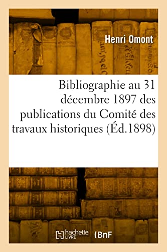 Stock image for Bibliographie au 31 decembre 1897 des publications du Comite des travaux historiques for sale by Chiron Media