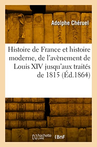 Imagen de archivo de Histoire de France Et Histoire Moderne, de l'Avnement de Louis XIV Jusqu'aux Traits de 1815: Classe de Rhtorique (French Edition) a la venta por Books Unplugged