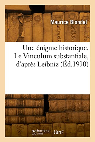 Beispielbild fr Une nigme historique. Le Vinculum substantiale, d'aprs Leibniz (French Edition) zum Verkauf von Books Unplugged