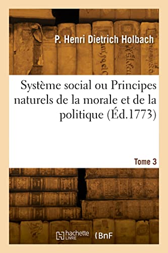 Stock image for Systme social ou Principes naturels de la morale et de la politique. Tome 3 (French Edition) for sale by Lucky's Textbooks