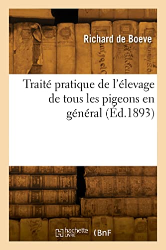 Beispielbild fr Trait Pratique de l'levage de Tous Les Pigeons En Gnral (French Edition) zum Verkauf von Book Deals