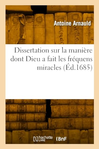 Stock image for Dissertation Sur La Mani?re Dont Dieu a Fait Les Fr?quens Miracles for sale by PBShop.store US