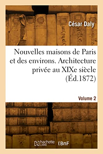 Stock image for Nouvelles maisons de Paris et des environs. Architecture prive au XIXe sicle. Volume 2 (French Edition) for sale by California Books