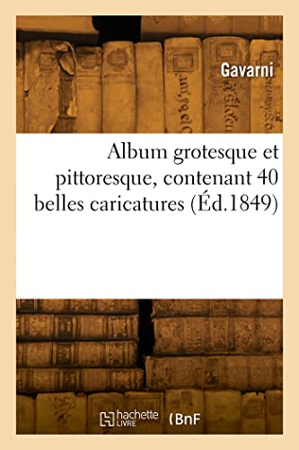 Stock image for Album grotesque et pittoresque, contenant 40 belles caricatures for sale by Chiron Media