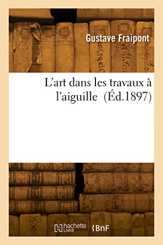 Stock image for L'Art Dans Les Travaux  l'Aiguille (French Edition) for sale by Lucky's Textbooks