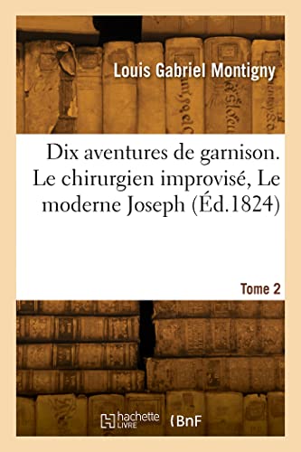 Beispielbild fr Dix aventures de garnison. Tome 2. Le chirurgien improvis?, Le moderne Joseph zum Verkauf von PBShop.store US