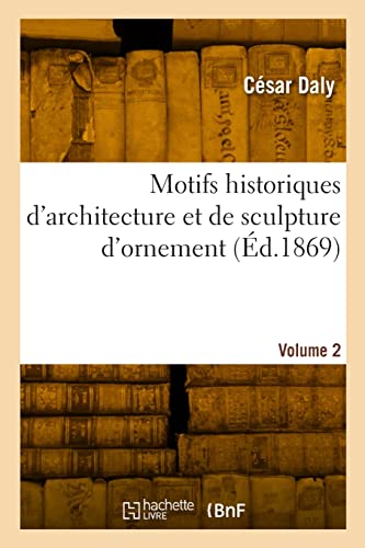 Stock image for Motifs historiques d'architecture et de sculpture d'ornement (French Edition) for sale by Lucky's Textbooks